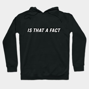 Is That a Fact Hoodie